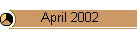 April 2002