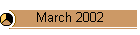 March 2002