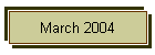 March 2004