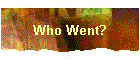 Who Went?