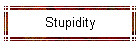 Stupidity