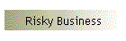 Risky Business