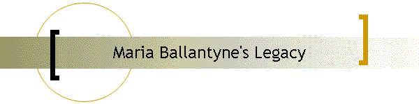 Maria Ballantyne's Legacy