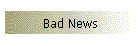 Bad News