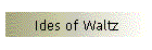 Ides of Waltz