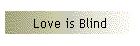 Love is Blind