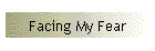 Facing My Fear