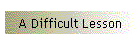 A Difficult Lesson