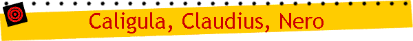 Caligula, Claudius, Nero