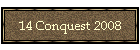 14 Conquest 2008