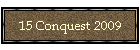 15 Conquest 2009