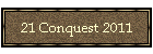 21 Conquest 2011