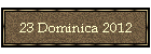 23 Dominica 2012