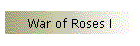 War of Roses I