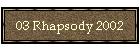 03 Rhapsody 2002