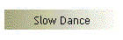 Slow Dance